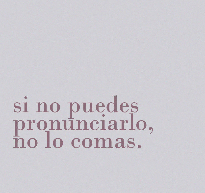 Si no puedes pronunciarlo, no lo consumas