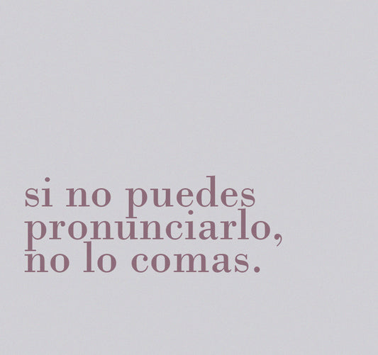 Si no puedes pronunciarlo, no lo consumas